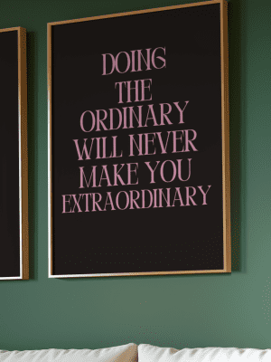 Doing the Ordinary Will Never Make You Extraordinary Poster in a Home Setting.