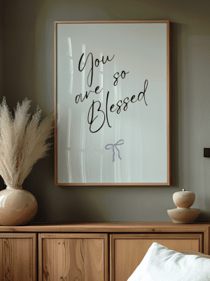 You Are So Blessed poster displayed in a home setting.
