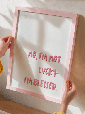 No, I'm Not Lucky, I'm Blessed Art Print – Motivational Quote Poster