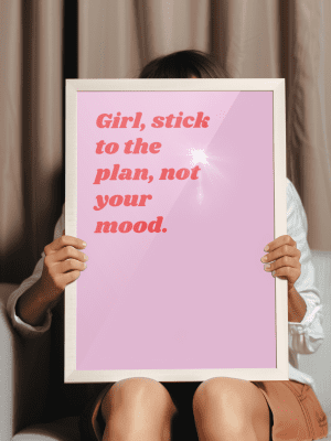 Girl, Stick to the Plan Not Your Mood Art Print – Motivational Quote Poster for Women, Chic Wall Decor for Inspiration