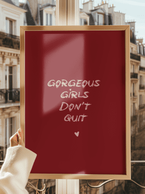 Gorgeous Girls Do Not Quit Print – Motivational Wall Art