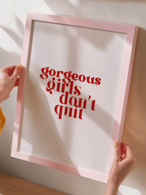 Gorgeous Girls Don't Quit Empowerment Art Print