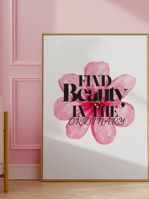 Find Beauty In The Ordinary Flower Quote Art Print