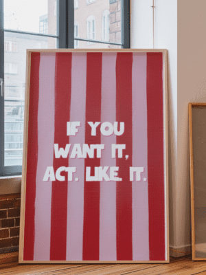 If You Want It, Act Like It|  Bold Motivational Poster