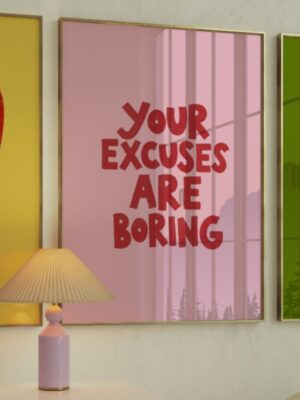 Your Excuses Are Boring Wall Art