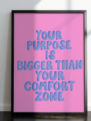 Your Purpose Is Bigger Than Your Comfort Zone -  Motivational Poster