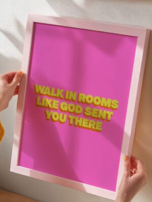 Walk In Rooms Like God Sent You There Wall Art - Bold Pink and Yellow Quote Print