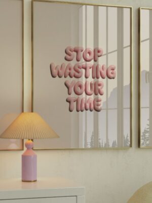 Stop Wasting Your Time - Pink Bubble Letter Poster