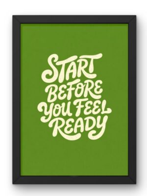 Start Before You Feel Ready - Motivational Wall Art