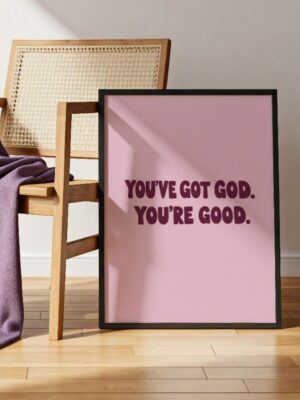 You’ve Got God You’re Good Quote Print - Christian Wall Art