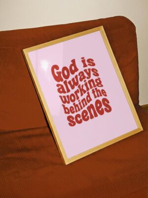 God Is Always Working Behind the Scenes Print - Inspirational Christian Wall Art Poster