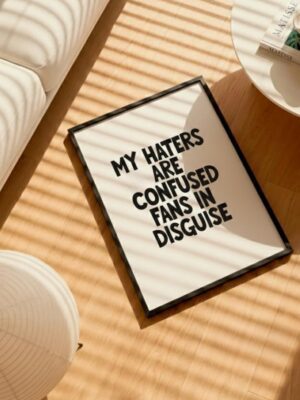 My Haters Are Confused Fans In Disguise Motivational Quote Print | Boss Babe Aesthetic Decor